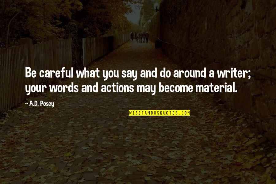 Careful Your Words Quotes By A.D. Posey: Be careful what you say and do around