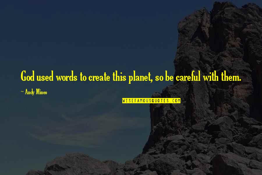 Careful Your Words Quotes By Andy Mineo: God used words to create this planet, so