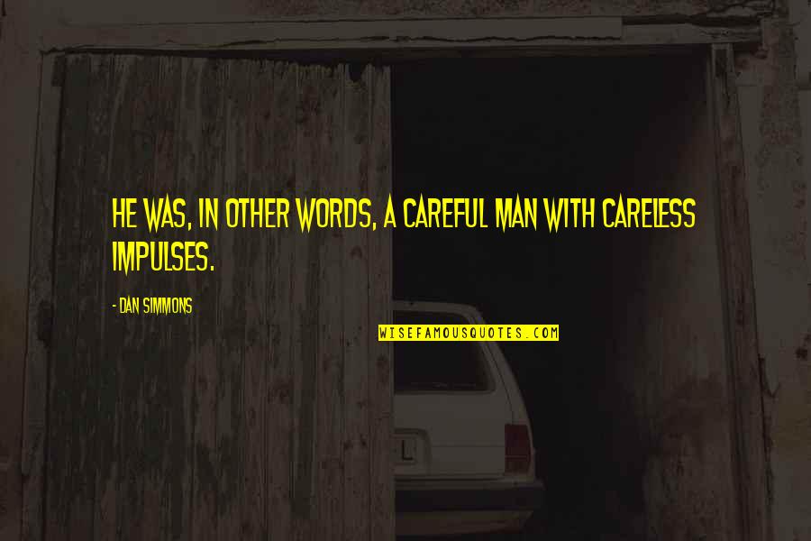 Careful Your Words Quotes By Dan Simmons: He was, in other words, a careful man