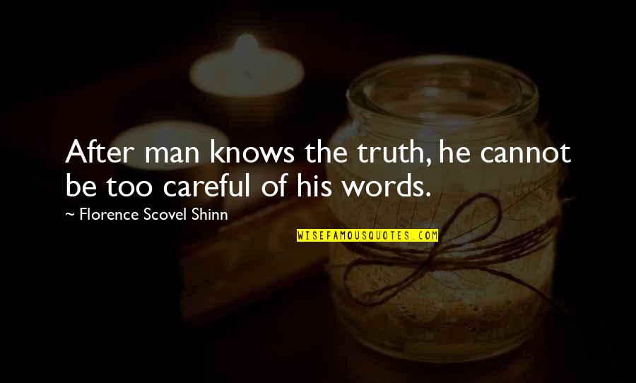 Careful Your Words Quotes By Florence Scovel Shinn: After man knows the truth, he cannot be