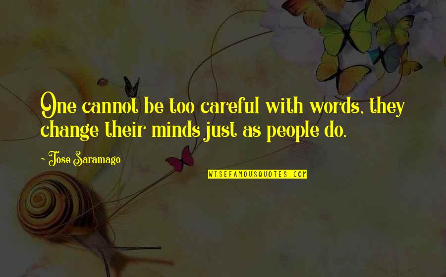 Careful Your Words Quotes By Jose Saramago: One cannot be too careful with words, they