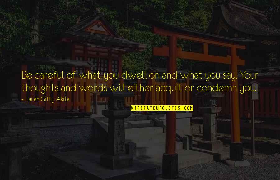 Careful Your Words Quotes By Lailah Gifty Akita: Be careful of what you dwell on and