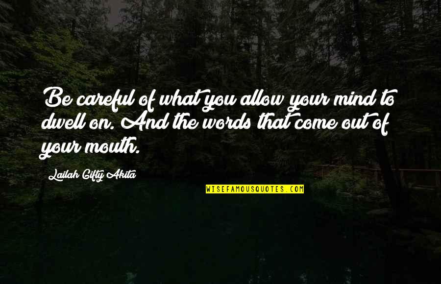 Careful Your Words Quotes By Lailah Gifty Akita: Be careful of what you allow your mind