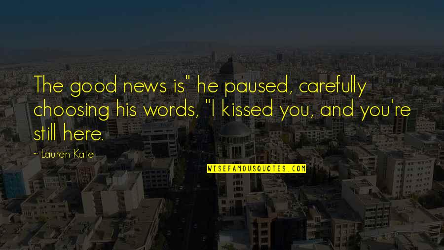 Carefully Choosing Words Quotes By Lauren Kate: The good news is" he paused, carefully choosing