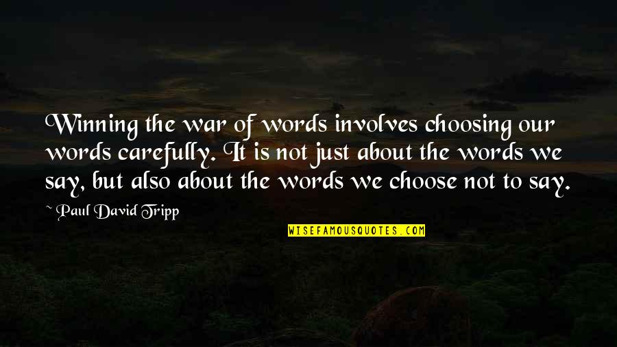 Carefully Choosing Words Quotes By Paul David Tripp: Winning the war of words involves choosing our