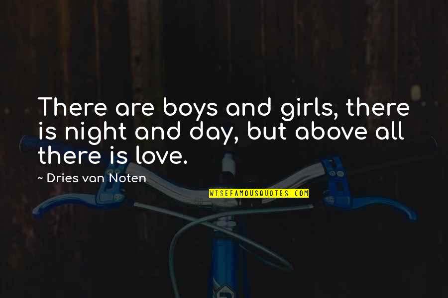 Carefully Consider Quotes By Dries Van Noten: There are boys and girls, there is night