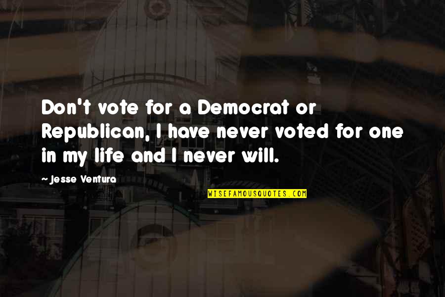 Carefully Consider Quotes By Jesse Ventura: Don't vote for a Democrat or Republican, I Carefully Consider Quotes By Jesse Ventura: Don't vote for a Democrat or Republican, I