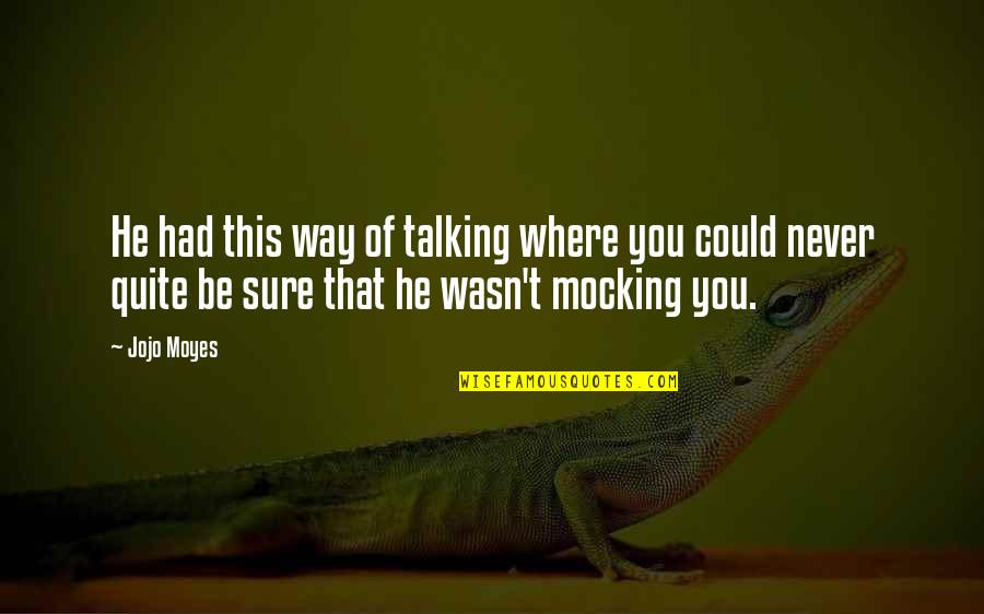 Carefully Consider Quotes By Jojo Moyes: He had this way of talking where you Carefully Consider Quotes By Jojo Moyes: He had this way of talking where you