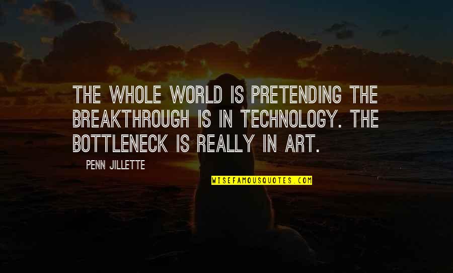 Carefully Consider Quotes By Penn Jillette: The whole world is pretending the breakthrough is