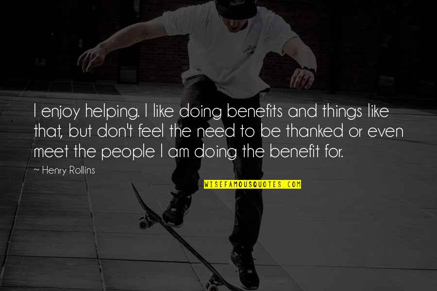 Carefully In Sentence Quotes By Henry Rollins: I enjoy helping. I like doing benefits and