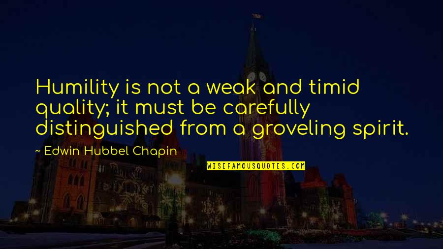 Carefully Quotes By Edwin Hubbel Chapin: Humility is not a weak and timid quality;