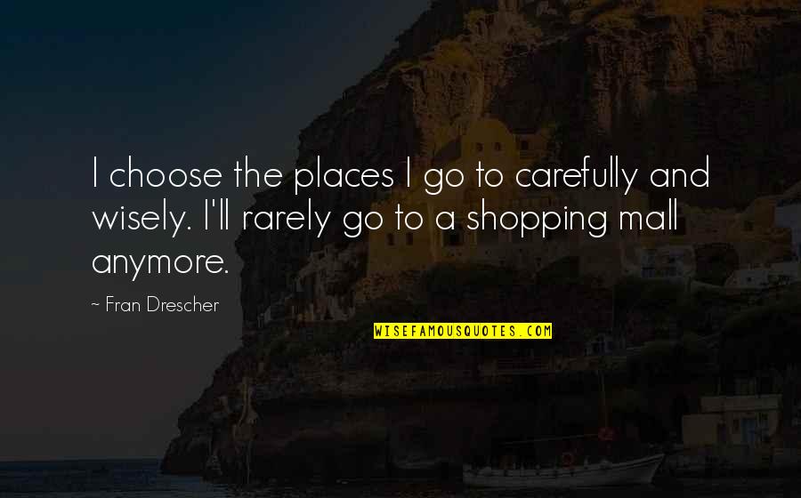 Carefully Quotes By Fran Drescher: I choose the places I go to carefully