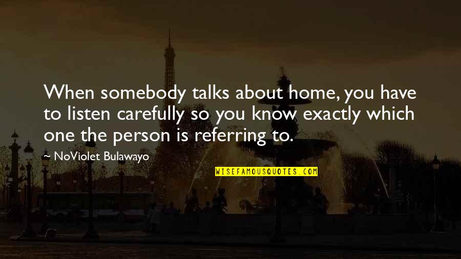 Carefully Quotes By NoViolet Bulawayo: When somebody talks about home, you have to