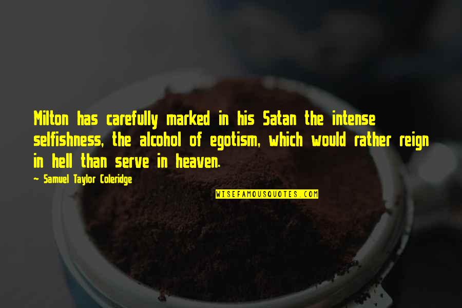 Carefully Quotes By Samuel Taylor Coleridge: Milton has carefully marked in his Satan the