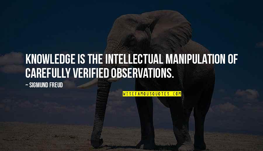 Carefully Quotes By Sigmund Freud: Knowledge is the intellectual manipulation of carefully verified