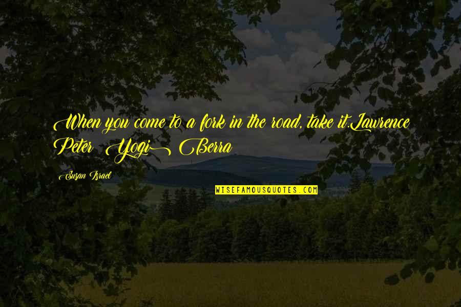 Carefully Taught Quotes By Susan Israel: When you come to a fork in the