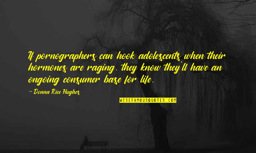 Carefulness Related Quotes By Donna Rice Hughes: If pornographers can hook adolescents when their hormones