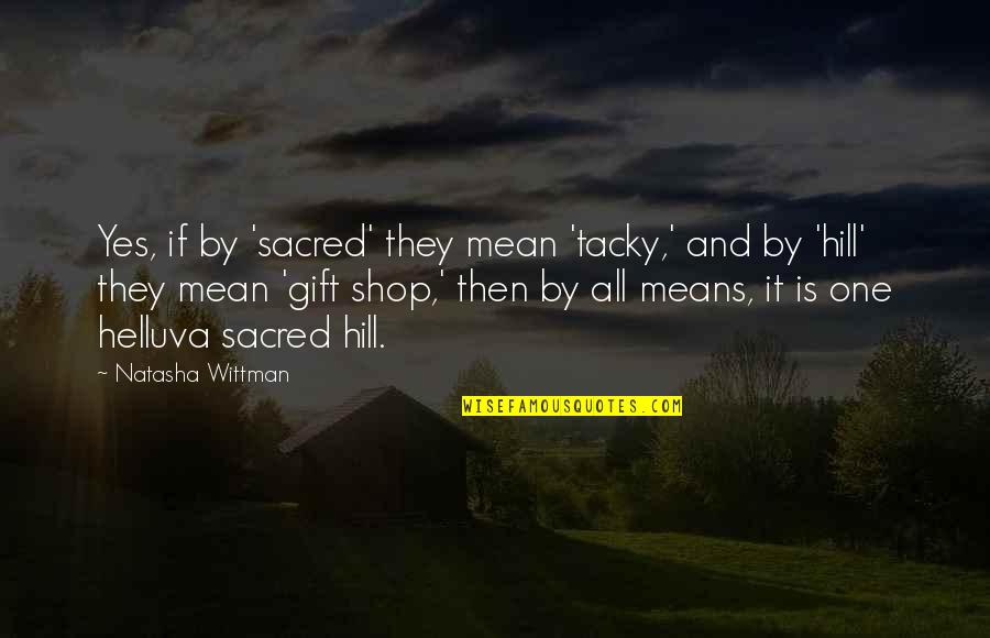 Carefulness Related Quotes By Natasha Wittman: Yes, if by 'sacred' they mean 'tacky,' and