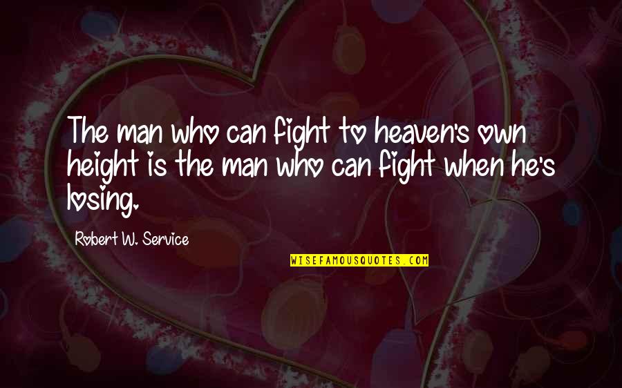 Carefulness Related Quotes By Robert W. Service: The man who can fight to heaven's own