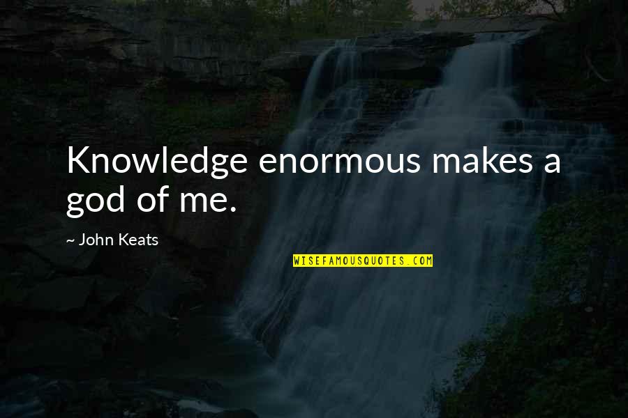 Caregiver Archetype Quotes By John Keats: Knowledge enormous makes a god of me.