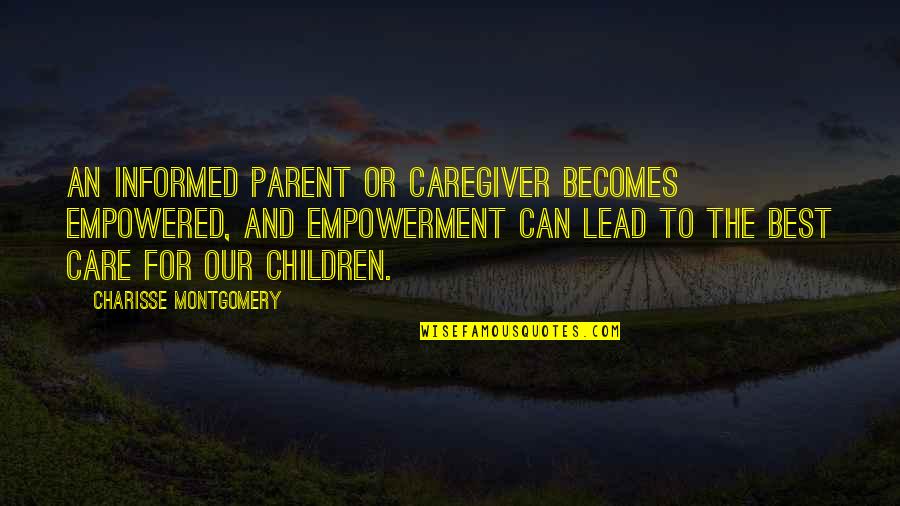 Caregiver Quotes By Charisse Montgomery: An informed parent or caregiver becomes empowered, and