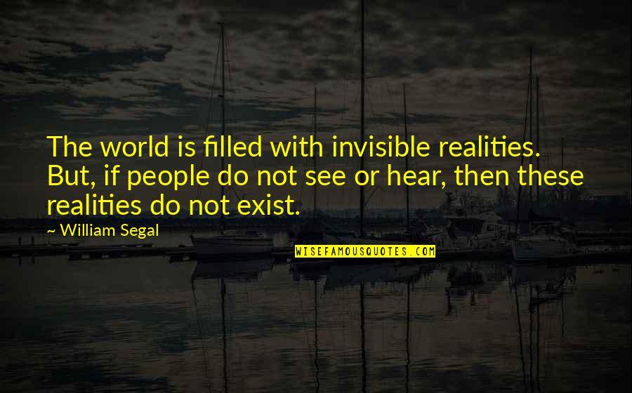 Caregiver Stress Quotes By William Segal: The world is filled with invisible realities. But,