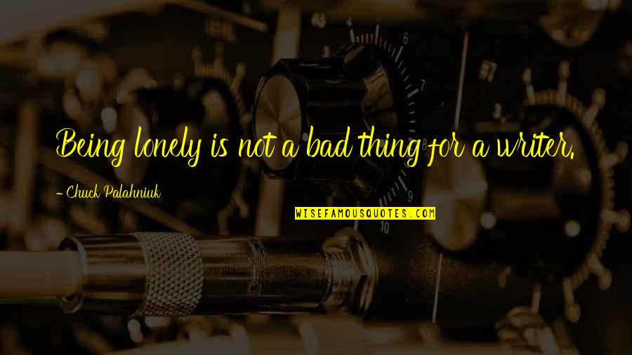 Caregiving Quotes By Chuck Palahniuk: Being lonely is not a bad thing for