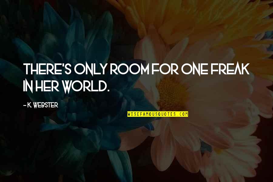 Carelab Quotes By K. Webster: There's only room for one freak in her