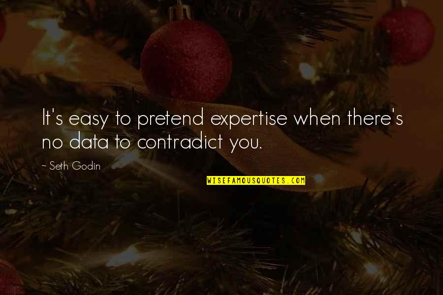 Carelab Quotes By Seth Godin: It's easy to pretend expertise when there's no