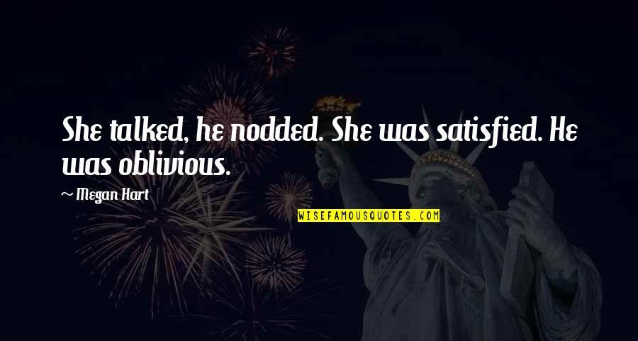 Careless Actions Quotes By Megan Hart: She talked, he nodded. She was satisfied. He