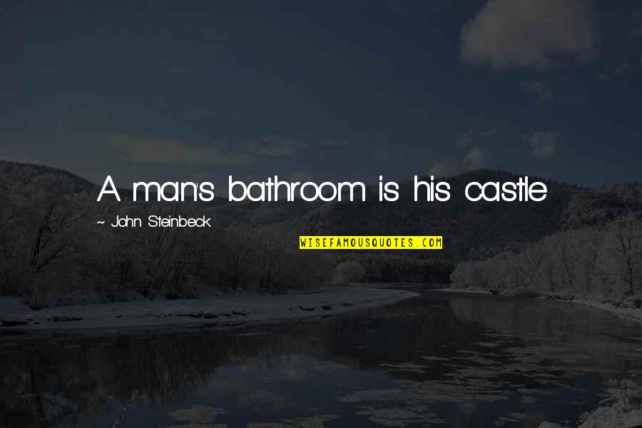 Careless Boyfriend Quotes By John Steinbeck: A man's bathroom is his castle