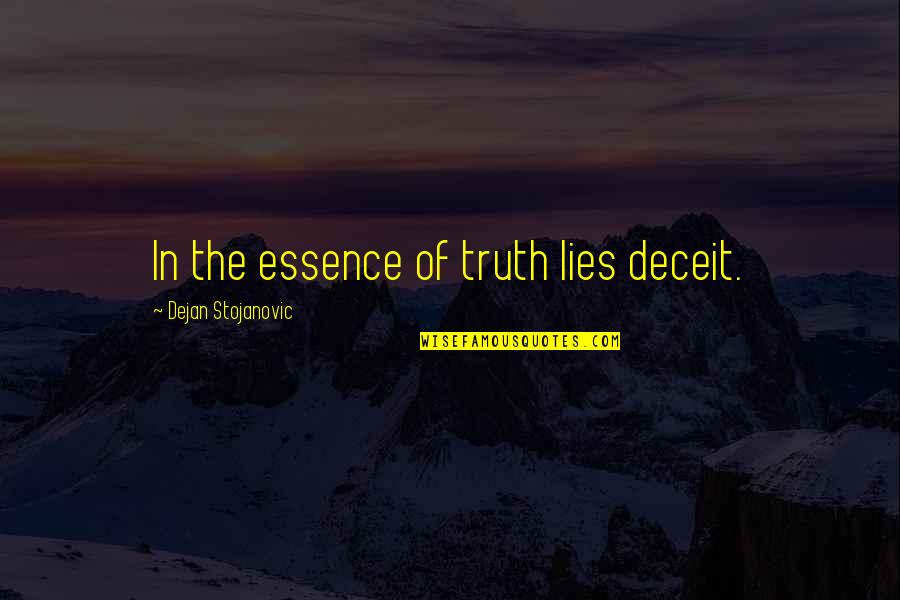 Careless Girlfriends Quotes By Dejan Stojanovic: In the essence of truth lies deceit.