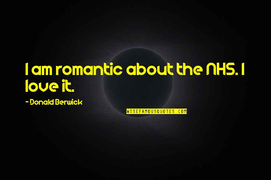 Careless Girlfriends Quotes By Donald Berwick: I am romantic about the NHS. I love