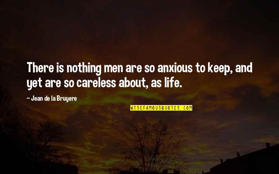 Careless Life Quotes By Jean De La Bruyere: There is nothing men are so anxious to