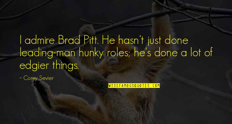 Careless Love Quotes Quotes By Corey Sevier: I admire Brad Pitt. He hasn't just done