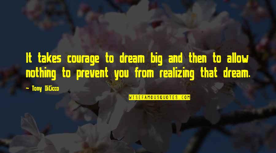 Careless Love Quotes Quotes By Tony DiCicco: It takes courage to dream big and then