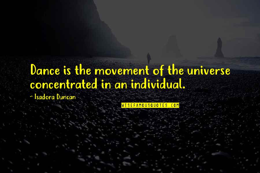 Careless Mother Quotes By Isadora Duncan: Dance is the movement of the universe concentrated