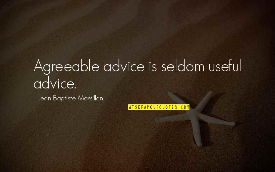 Carelessly Hasty Quotes By Jean Baptiste Massillon: Agreeable advice is seldom useful advice.