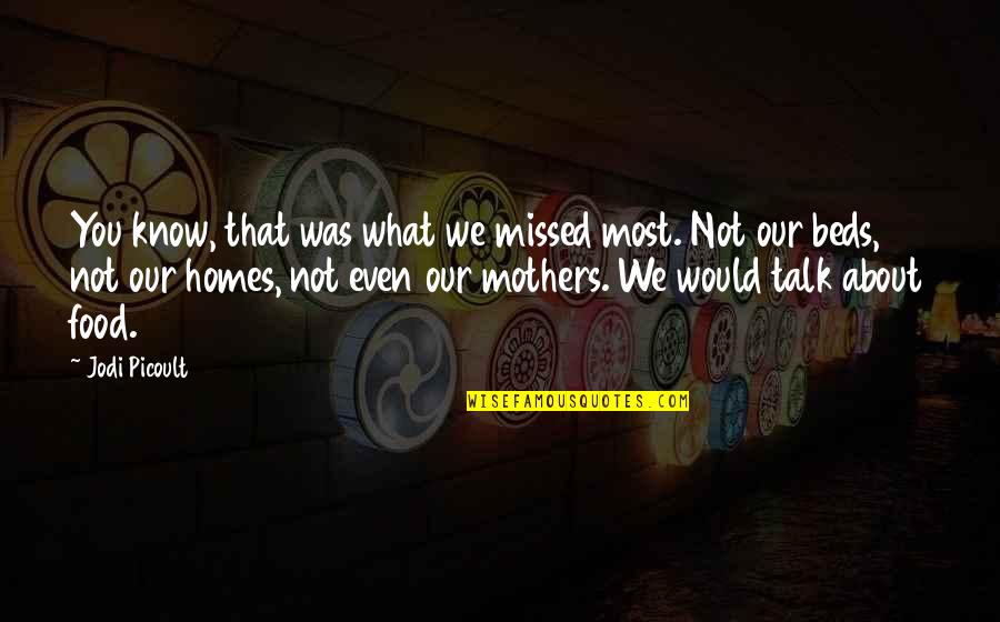 Carelessness Of Friends Quotes By Jodi Picoult: You know, that was what we missed most.