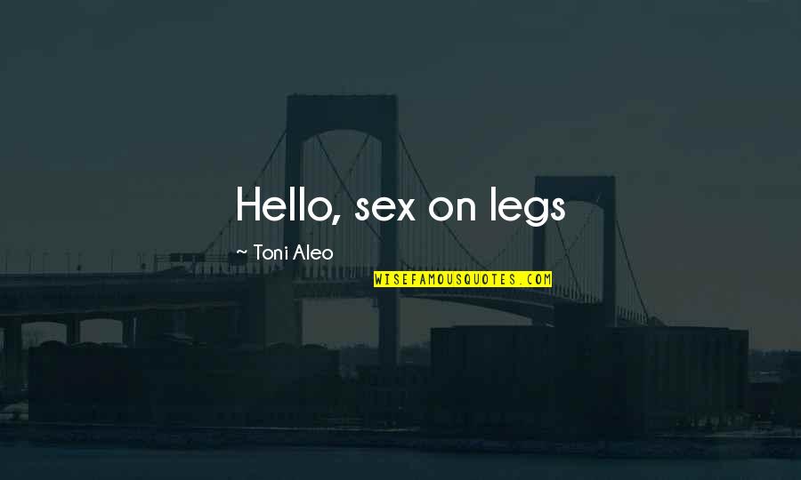 Carelessness Of Friends Quotes By Toni Aleo: Hello, sex on legs