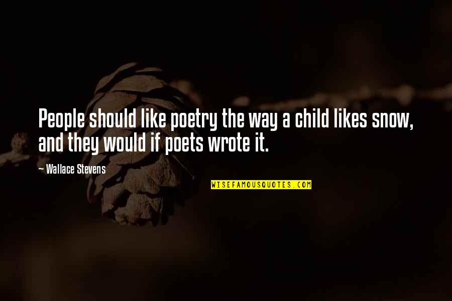 Carelessness Of Friends Quotes By Wallace Stevens: People should like poetry the way a child