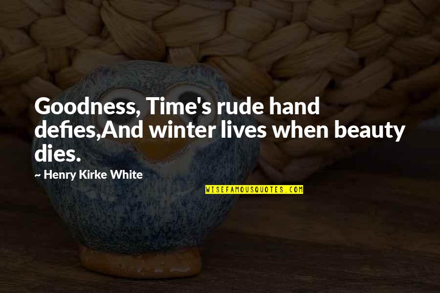 Carelittle Quotes By Henry Kirke White: Goodness, Time's rude hand defies,And winter lives when