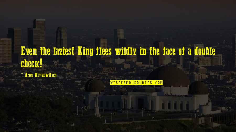 Carelle Cadle Quotes By Aron Nimzowitsch: Even the laziest King flees wildly in the