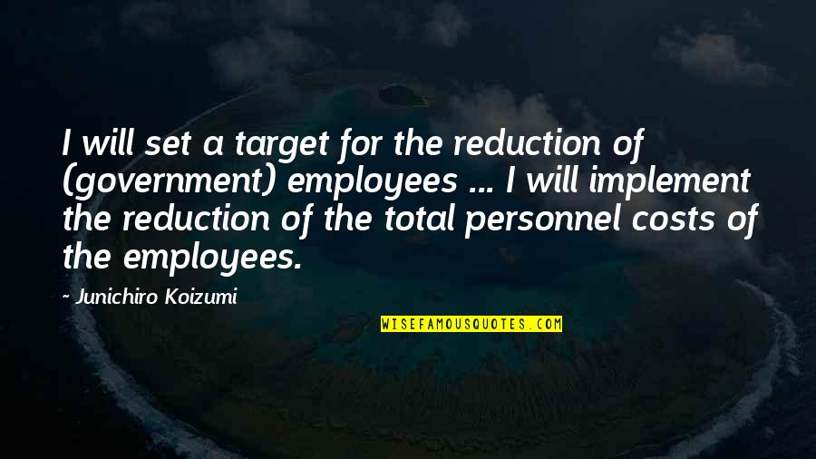 Caremfor Quotes By Junichiro Koizumi: I will set a target for the reduction