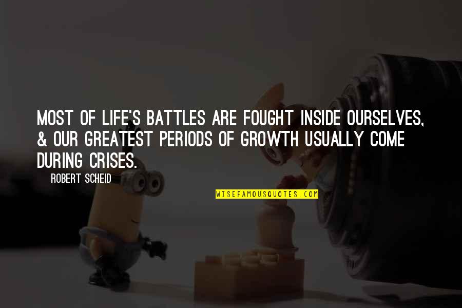 Caremfor Quotes By Robert Scheid: Most of life's battles are fought inside ourselves,