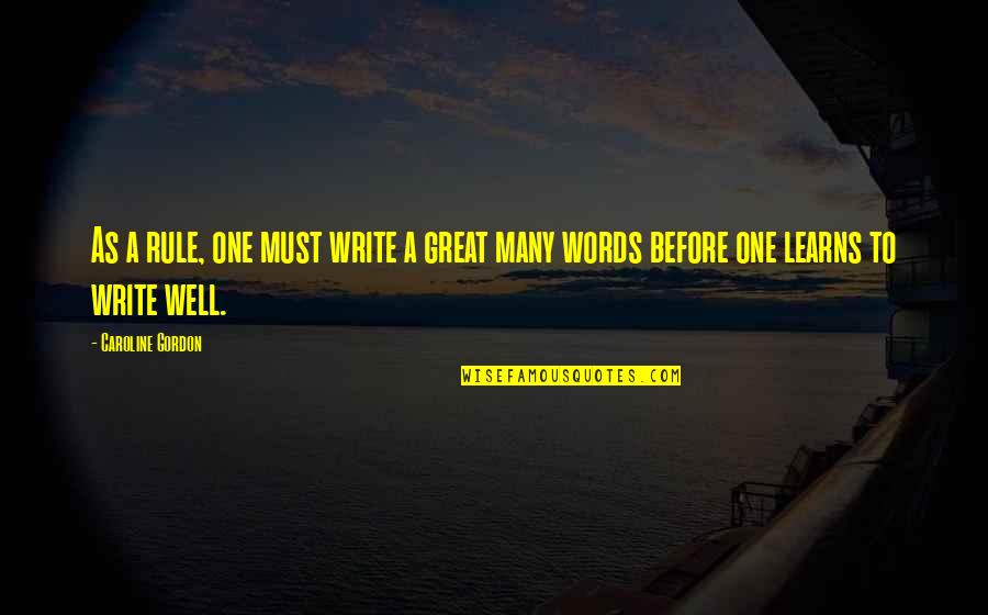 Caremoli Ames Quotes By Caroline Gordon: As a rule, one must write a great