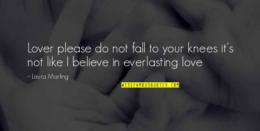 Caren Kaye Quotes By Laura Marling: Lover please do not fall to your knees