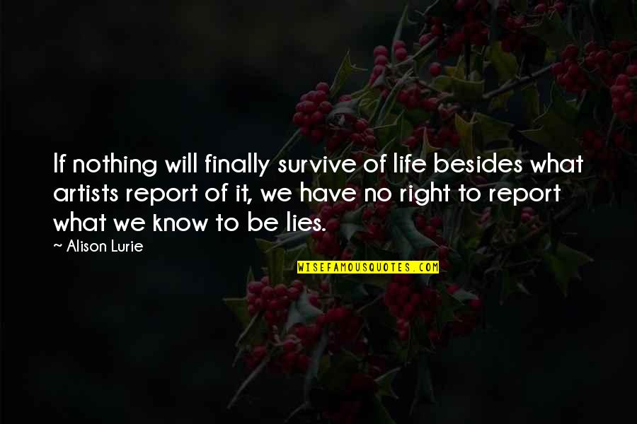 Carency Quotes By Alison Lurie: If nothing will finally survive of life besides