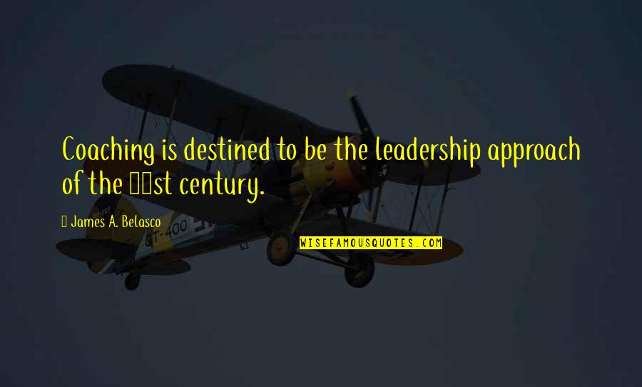 Carenza Quotes By James A. Belasco: Coaching is destined to be the leadership approach