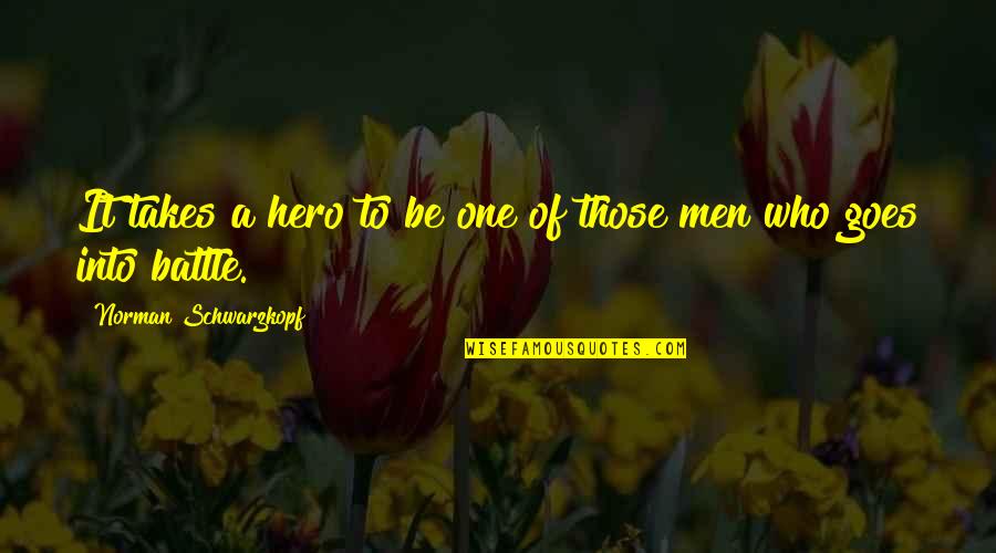 Carer Quote Quotes By Norman Schwarzkopf: It takes a hero to be one of